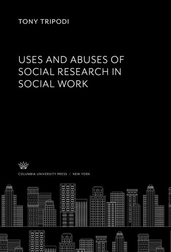 Uses Abuses Of Social Research In Social Work Tony Tripodi