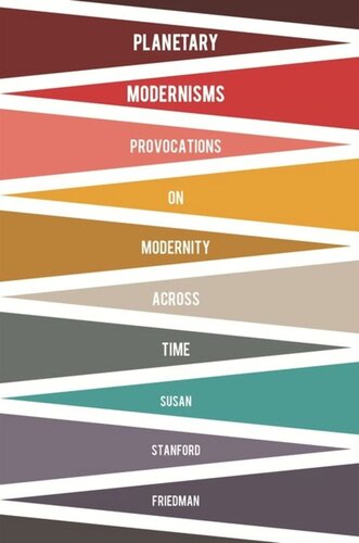 Planetary Modernisms Provocations On Modernity Across Time Susan Stanford Friedman