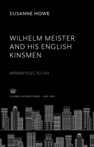 Wilhelm Meister And His English Kinsmen Apprentices To Life Susanne Howe