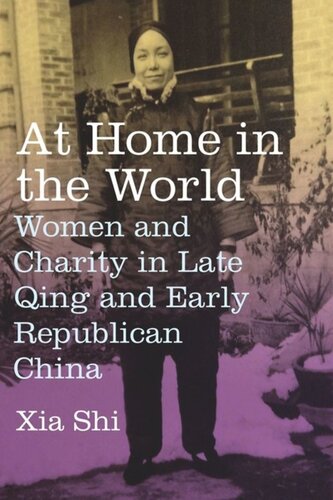 At Home In The World Women And Charity In Late Qing And Early Republican China Xia Shi