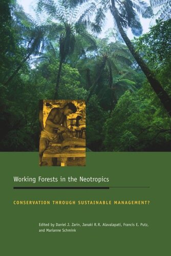 Working Forests In The Neotropics Conservation Through Sustainable Management Daniel Zarin Editor Janaki Alavalapati Editor Frances Putz Editor Marianne Schmink Editor