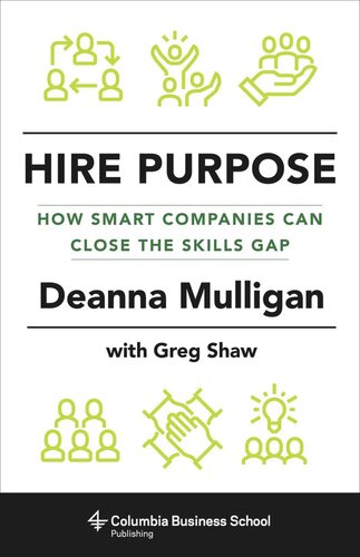 Hire Purpose How Smart Companies Can Close The Skills Gap Deanna Mulligan Greg Shaw