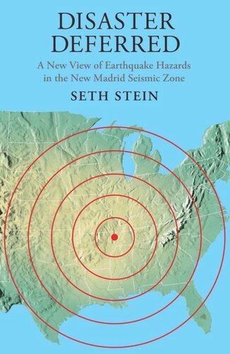 Disaster Deferred A New View Of Earthquake Hazards In The New Madrid Seismic Zone Seth Stein