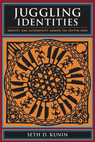 Juggling Identities Identity And Authenticity Among The Cryptojews Seth Kunin
