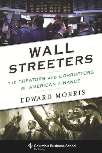 Wall Streeters The Creators And Corruptors Of American Finance Edward Morris