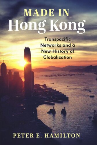 Made In Hong Kongtranspacific Networks And A New History Of Globalization Peter E Hamilton