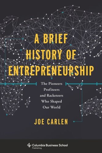 A Brief History Of Entrepreneurship The Pioneers Profiteers And Racketeers Who Shaped Our World Joe Carlen