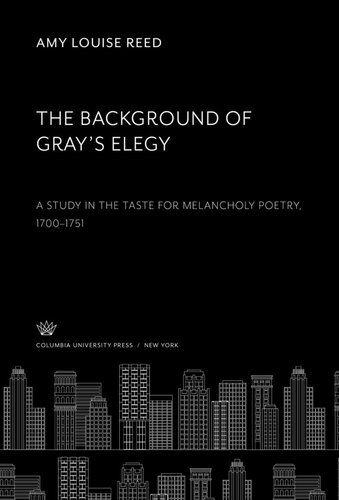 The Background Of Grays Elegy A Study In The Taste For Melancholy Poetry 17001751 Amy Louise Reed