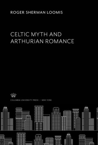 Celtic Myth And Arthurian Romance Roger Sherman Loomis