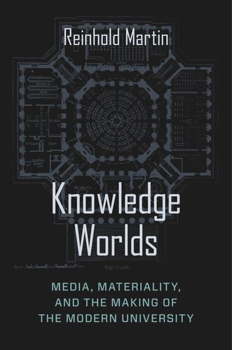 Knowledge Worlds Media Materiality And The Making Of The Modern University Reinhold Martin