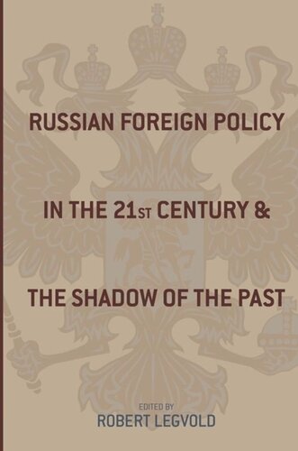Russian Foreign Policy In The Twentyfirst Century And The Shadow Of The Past Robert Legvold Editor