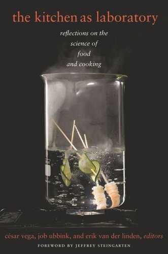 The Kitchen As Laboratory Reflections On The Science Of Food And Cooking Csar Vega Editor Job Ubbink Editor Erik Van Der Linden Editor