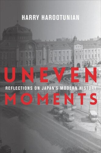 Uneven Moments Reflections On Japans Modern History Harry Harootunian