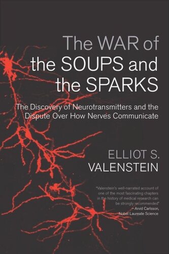 The War Of The Soups And The Sparks The Discovery Of Neurotransmitters And The Dispute Over How Nerves Communicate Elliot Valenstein
