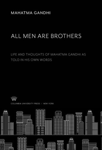 All Men Are Brothers Life And Thoughts Of Mahatma Gandhi As Told In His Own Words Mahatma Gandhi