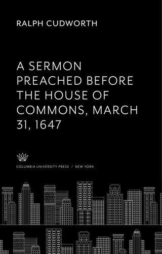 A Sermon Preached Before The House Of Commons March 31 1647 Ralph Cudworth
