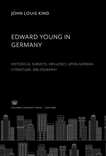 Edward Young In Germany Historical Surveys Influence Upon German Literature Bibliography John Louis Kind