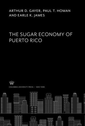 The Sugar Economy Of Puerto Rico Arthur D Gayer Paul T Homan Earle K James
