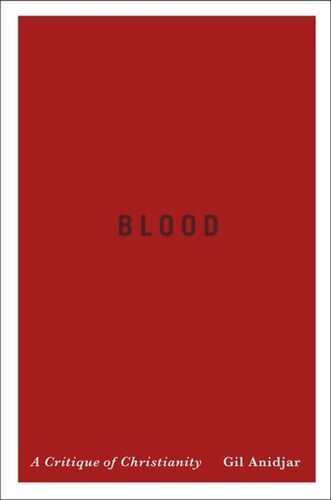 Blood A Critique Of Christianity Pilot Project Ebook Available To Selected Us Libraries Only Gil Anidjar