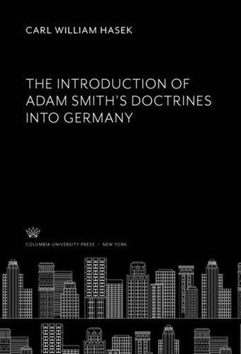 The Introduction Of Adam Smiths Doctrines Into Germany Carl William Hasek