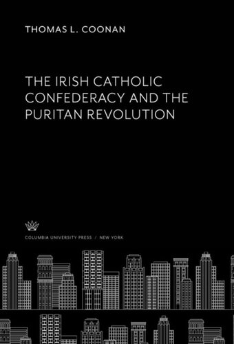 The Irish Catholic Confederacy And The Puritan Revolution Thomas L Coonan