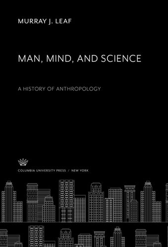 Man Mind And Science A History Of Anthropology Murray J Leaf