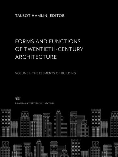 Forms And Functions Of Twentiethcentury Architecture Volume I The Elements Of Building Talbot Hamlin Editor Leopold Arnaud Editor