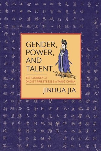 Gender Power And Talent The Journey Of Daoist Priestesses In Tang China Jinhua Jia