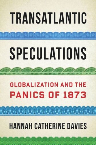 Transatlantic Speculations Globalization And The Panics Of 1873 Hannah Catherine Davies