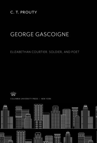 George Gascoigne Elizabethan Courtier Soldier And Poet C T Prouty
