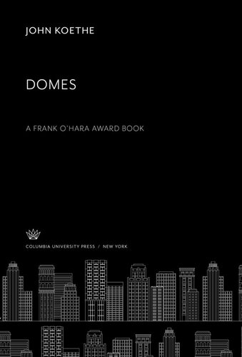 Domes A Frank Ohara Award Book John Koethe