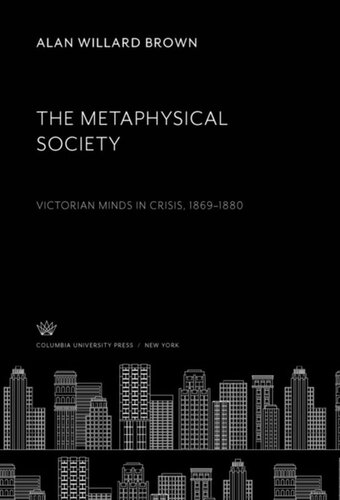 The Metaphysical Society Victorian Minds In Crisis 18691880 Alan Willard Brown