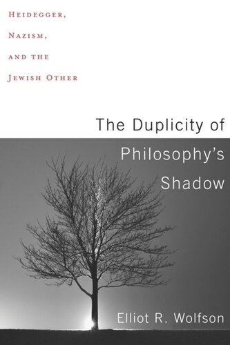 The Duplicity Of Philosophys Shadow Heidegger Nazism And The Jewish Other Elliot R Wolfson
