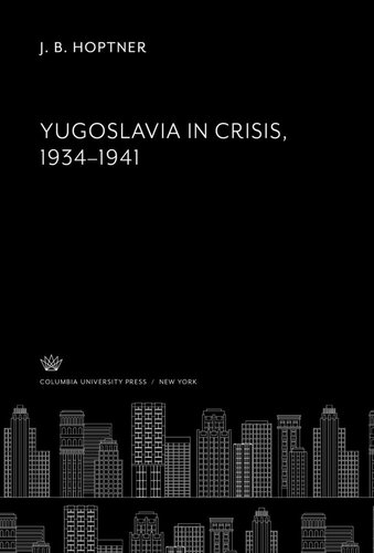 Yugoslavia In Crisis 19341941 J B Hoptner