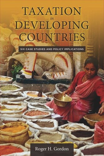 Taxation In Developing Countries Six Case Studies And Policy Implications Roger Gordon Editor