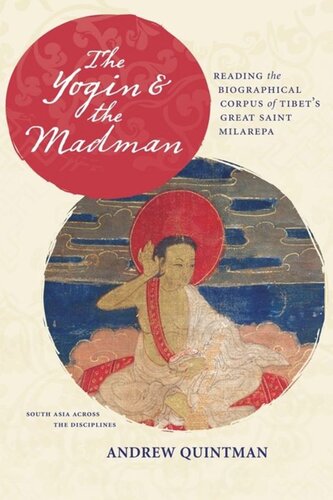 The Yogin And The Madman Reading The Biographical Corpus Of Tibets Great Saint Milarepa Andrew Quintman