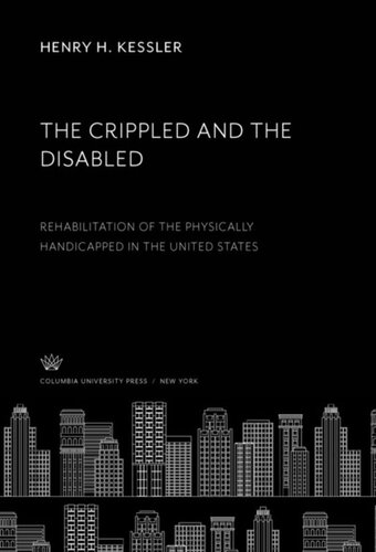 The Crippled And The Disabled Rehabilitation Of The Physically Handicapped In The United States Henry H Kessler