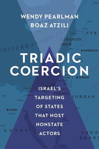 Triadic Coercion Israels Targeting Of States That Host Nonstate Actors Wendy Pearlman Boaz Atzili