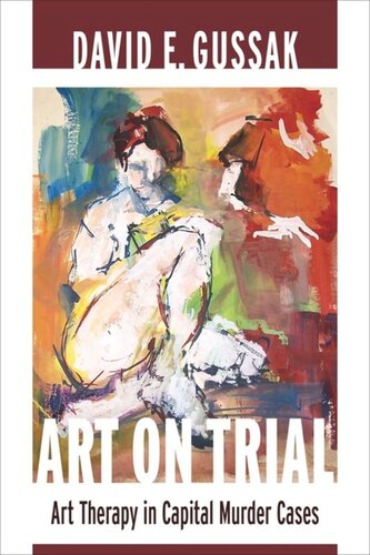 Art On Trial Art Therapy In Capital Murder Cases David Gussak