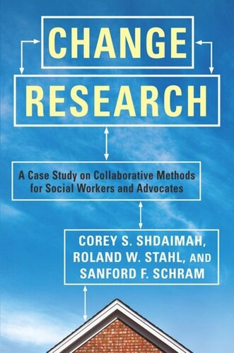 Change Research A Case Study On Collaborative Methods For Social Workers And Advocates Corey Shdaimah Roland Stahl Sanford Schram