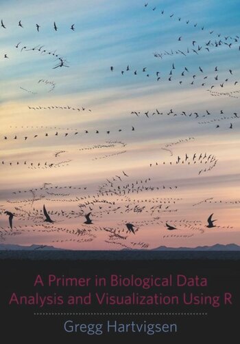A Primer In Biological Data Analysis And Visualization Using R Pilot Project Ebook Available To Selected Us Libraries Only Gregg Hartvigsen