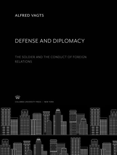 Defense And Diplomacy The Soldier And The Conduct Of Foreign Relations Alfred Vagts