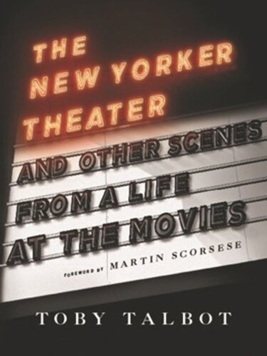 The New Yorker Theater And Other Scenes From A Life At The Movies Toby Talbot Martin Scorsese