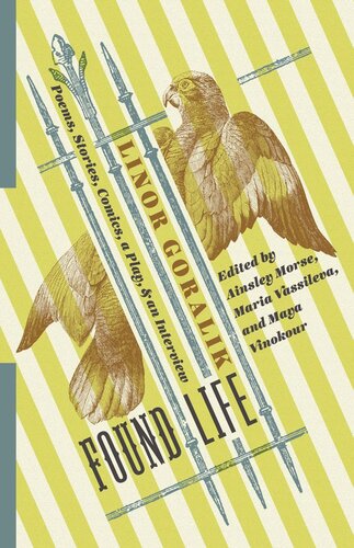 Found Life Poems Stories Comics A Play And An Interview Linor Goralik Editor Ainsley Morse Editor Maria Vassileva Editor Maya Vinokour Editor