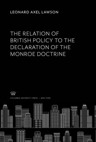 The Relation Of British Policy To The Declaration Of The Monroe Doctrine Leonard Axel Lawson