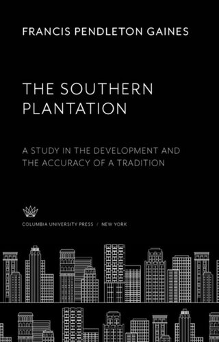 The Southern Plantation A Study In The Development And The Accuracy Of A Tradition Francis Pendleton Gaines