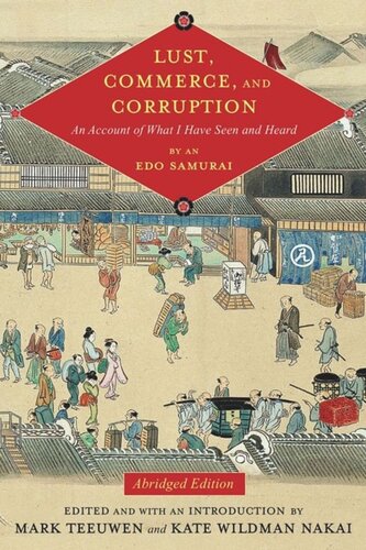 Lust Commerce And Corruption An Account Of What I Have Seen And Heard By An Edo Samurai Abridged Edition Mark Teeuwen Kate Wildman Nakai Fumiko Miyazaki Anne Walthall John Breen