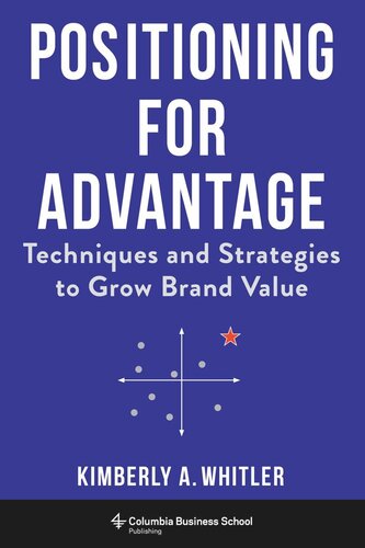 Positioning For Advantage Techniques And Strategies To Grow Brand Value Kimberly A Whitler