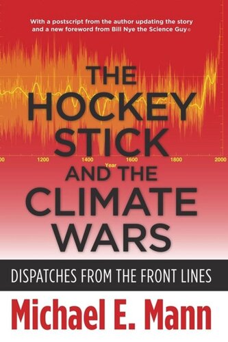 The Hockey Stick And The Climate Wars Dispatches From The Front Lines Michael Mann