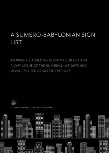 A Sumerobabylonian Sign List To Which Is Added An Assyrian Sign List And A Catalogue Of The Numerals Weights And Measures Used At Various Periods Samuel A B Mercer